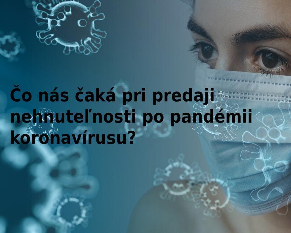 Čo nás čaká pri predaji nehnuteľnosti po pandémii koronavírusu?